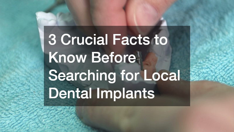 3 Crucial Facts to Know Before Searching for Local Dental Implants